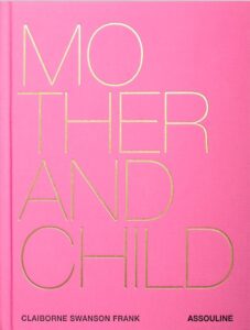 Mother And Child - Claiborne Swanson Frank - Assouline - Luxe Tafelboek